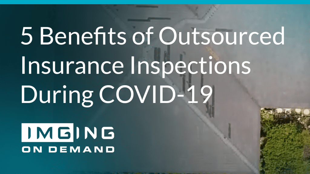 5 Benefits of Outsourced Insurance Inspections During COVID-19
