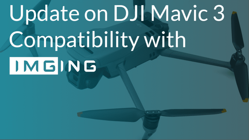Update on DJI Mavic 3 Compatibility With IMGING | Loveland Innovations