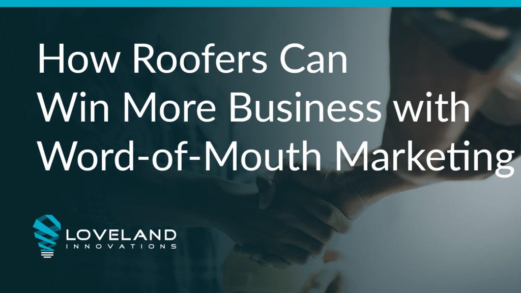 How Roofers Can Win More Business with Word-of-Mouth Marketing