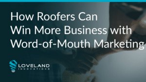 How Roofers Can Win More Business with Word-of-Mouth Marketing