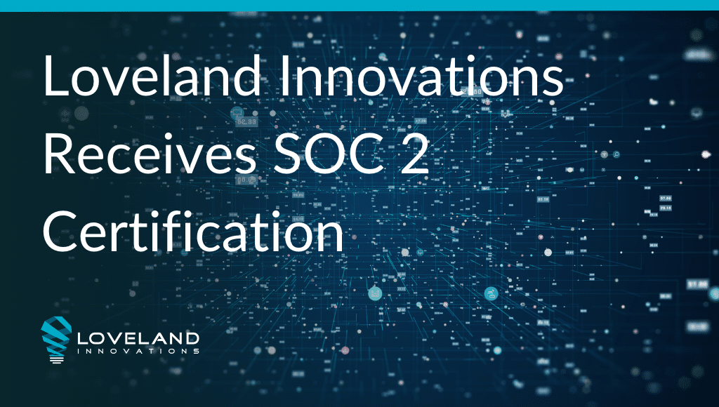 Loveland Innovations Receives SOC 2 Certification