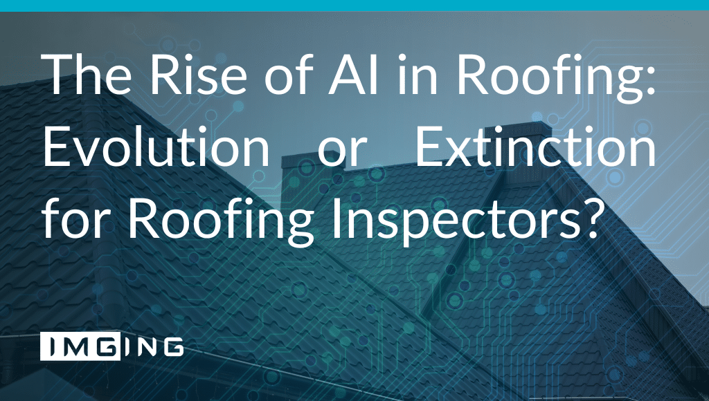 The Rise of AI in Roofing: Evolution or Extinction for Roofing Inspectors?