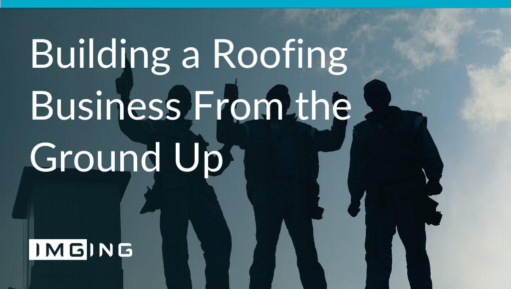 Building a Roofing Business From the Ground Up