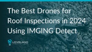 The Best Drones for Roof Inspections in 2024 Using IMGING Detect