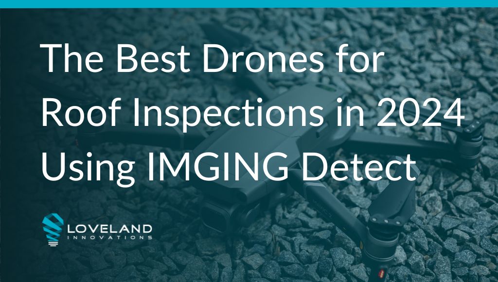 The Best Drones for Roof Inspections in 2024 Using IMGING Detect