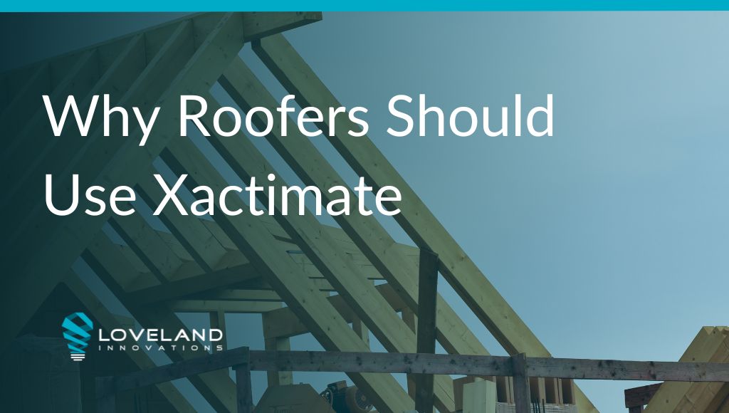 Why Roofers Should Use Xactimate